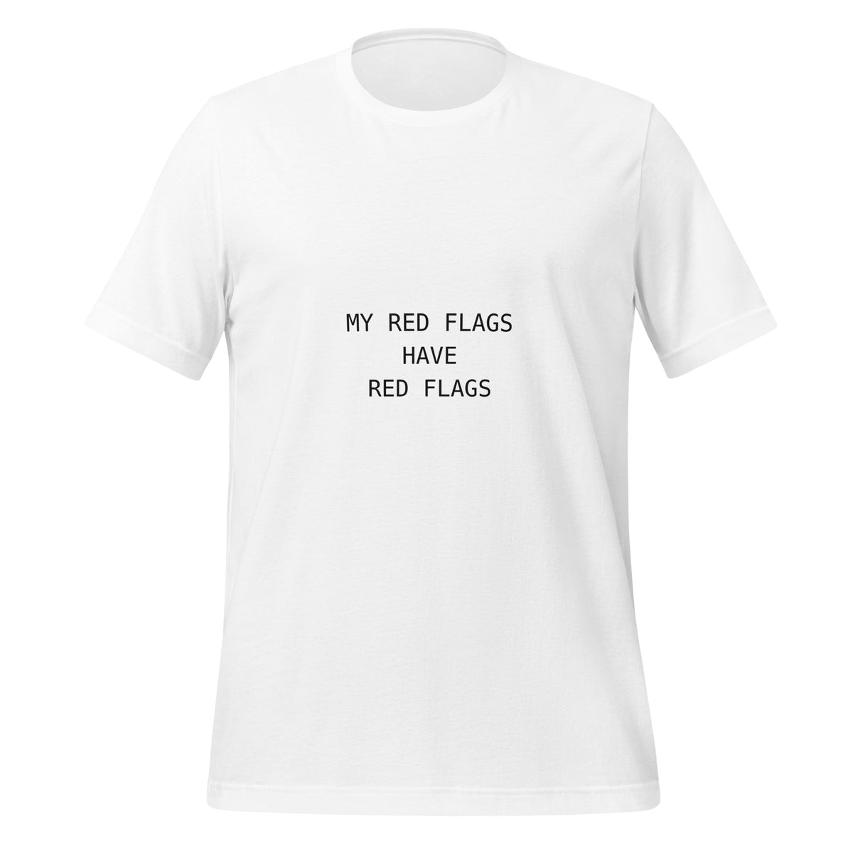 Front view of a white T-shirt printed with MY RED FLAGS HAVE RED FLAGS