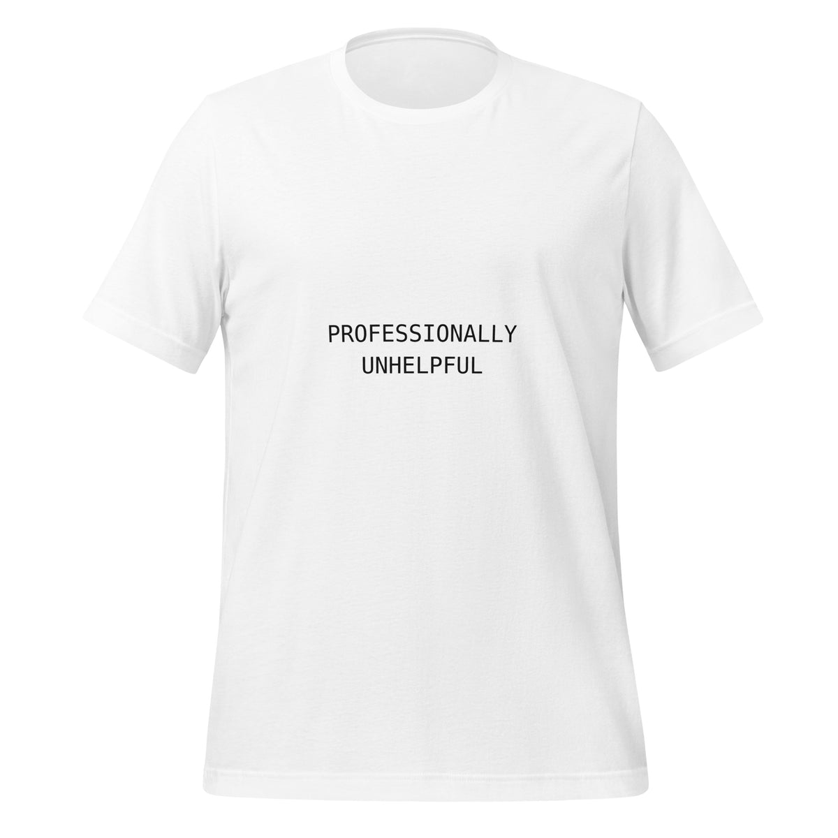 Front view of a white T-shirt printed with PROFESSIONALLY UNHELPFUL